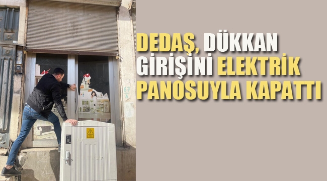 DEDAŞ, Dükkan Girişini Elektrik Panosuyla Kapattı