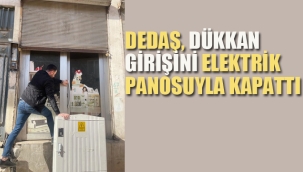 DEDAŞ, Dükkan Girişini Elektrik Panosuyla Kapattı