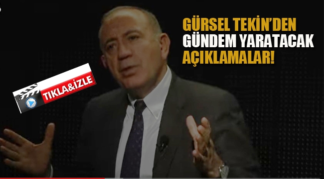 Gürsel Tekin'den, Gündem Yaratacak Açıklamalar!