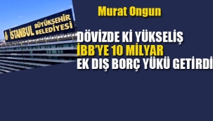 Murat Ongun "Dövizde ki Yükseliş, İBB'ye 10 Milyar Dış Borç Yükü Getirdi"
