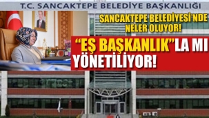 Sancaktepe Belediyesi "Eş Başkanlık"la mı Yönetiliyor!