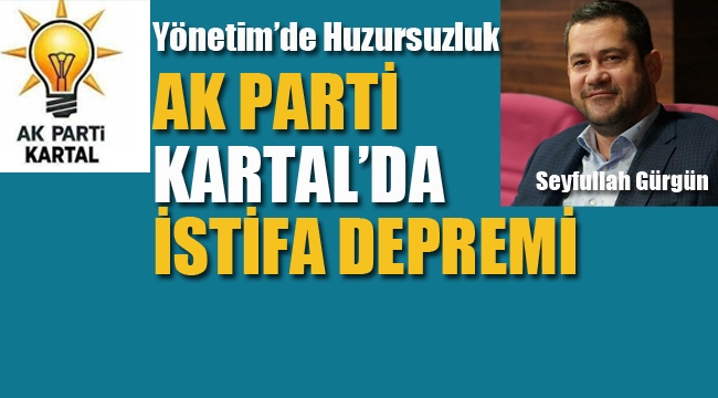 Ak Parti Kartal'da İstifa Depremi!