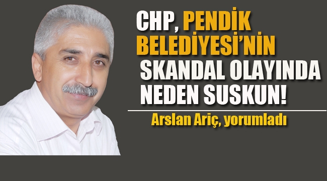 CHP, Pendik Belediyesi'nin Skandal Olayında Neden Suskun!