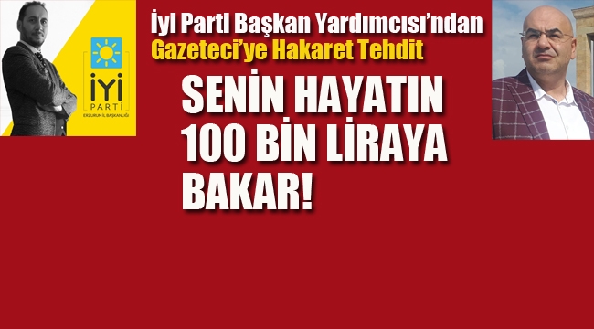 İyi Parti, İl Başkan Yardımcısı'ndan, Gazeteci'ye Tehdit!