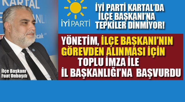 İyi Parti Kartal, İlçe Başkanı'nın Görevden Alınması İçin, İl Başkanlığı'na Başvurdu