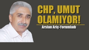 CHP, Umut Olamıyor!