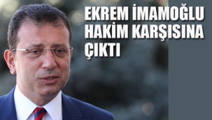 İmamoğlu Hakim Karşına Çıktı