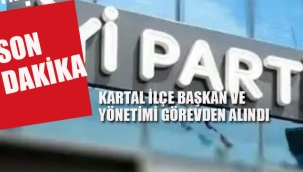 İyi Parti Kartal, İlçe Başkan ve Yönetimi Görevden Alındı