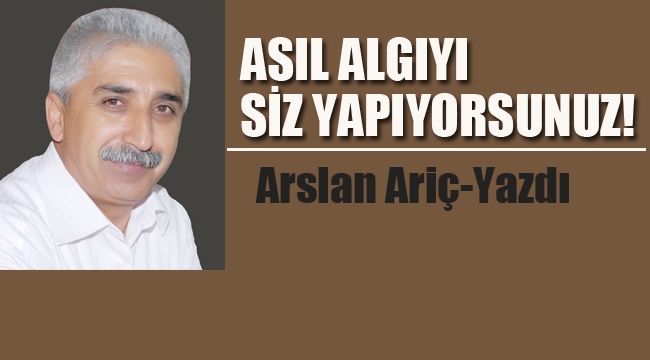 Asıl Algı'yı Siz Yapıyorsunuz!