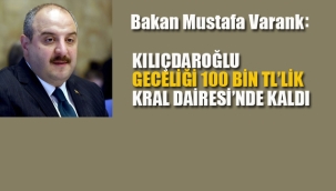 Bakan Varank "Kılıçdaroğlu Geceliği 100 Bin Tl Olan Kral Dairesi'nde Kaldı"