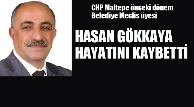 Maltepe Önceki Dönem Meclis Üyesi Gökkaya Hayatını Kaybetti