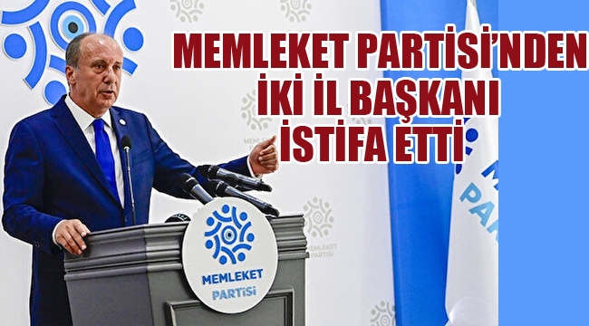 Memleket Partisi'nden İki İl Başkanı İstifa Etti