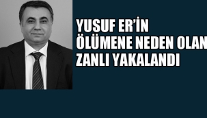 Yusuf Er'in Ölümüne Neden Olan Zanlı Yakalandı