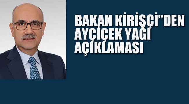 Bakan Kirişçi'den 'Ayçiçek Yağı' Açıklaması