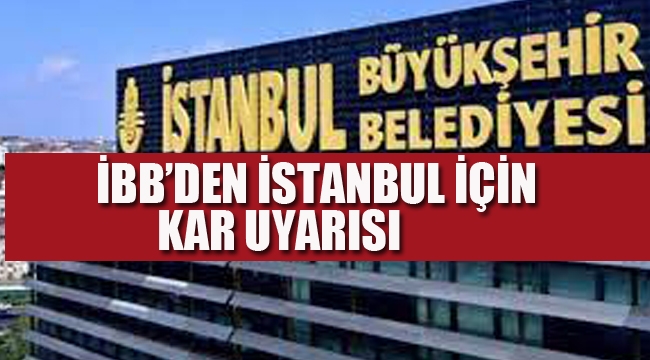  İBB'den İstanbul İçin Kar Uyarısı