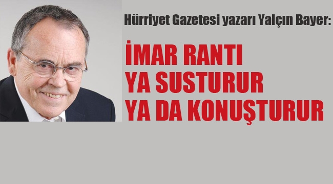 "İmar Rantı ya Susturur ya da Konuşturur"