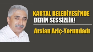 Kartal Belediyesi'nde "Derin Sessizlik!"