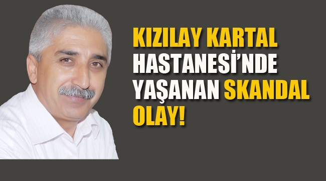 Kızılay Kartal Hastanesi'nde Yaşanan Skandal Olay!