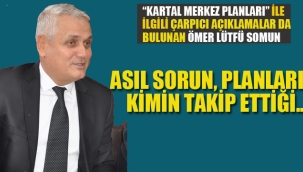 Ömer Lütfü Somun "Merkez Planlarında Asıl Sorun Planları Kimin Takip Ettiği.."