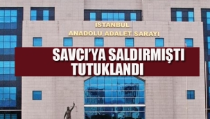 Savcı'ya Saldırmıştı Tutuklandı