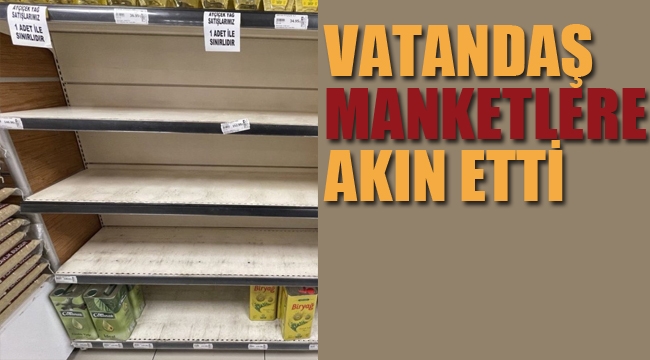 Vatandaş Marketlere Akın Etti 