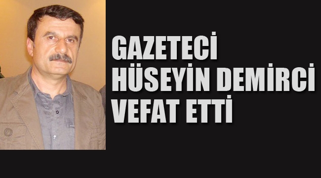 Gazeteci Hüseyin Demirci, Vefat Etti