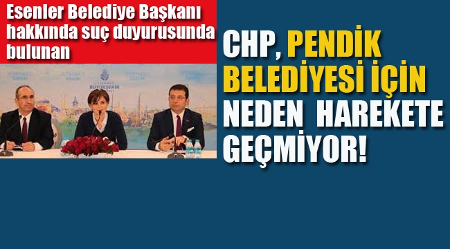 CHP, Pendik Belediyesi İçin Neden Harekete Geçmiyor! 