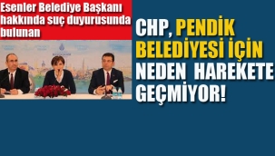 CHP, Pendik Belediyesi İçin Neden Harekete Geçmiyor!