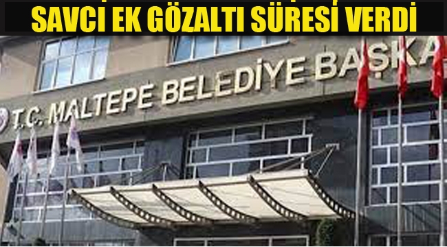 Maltepe Belediyesi Rüşvet Soruşturması, Savcı 4 Gün Ek Gözaltı Süresi Verdi