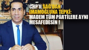 CHP'li Sağ'dan İmamoğlu'na Tepki: Madem Tüm Partilere Aynı Mesafedesin!