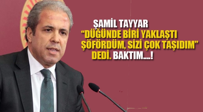 AKP'li Şamil Tayyar "Biri Yaklaştı 'Şofördüm, Sizi Çok Taşıdım" Dedi. Baktım….! 