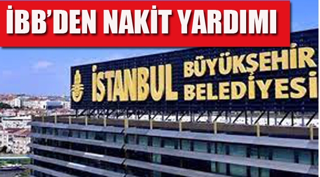 İBB'den Nakit Yardımı