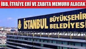 İBB, İtfaiye Eri ve Zabıta Memuru Alacak