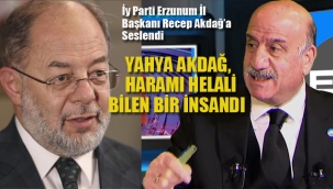 İyi Parti İl Başkanı, Recep Akdağ'a Seslendi "Yahya Akdağ, Haramı Helali Bilen Bir İnsandı"