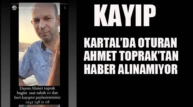 Kartal'da, Ahmet Toprak'tan Haber Alınamıyor
