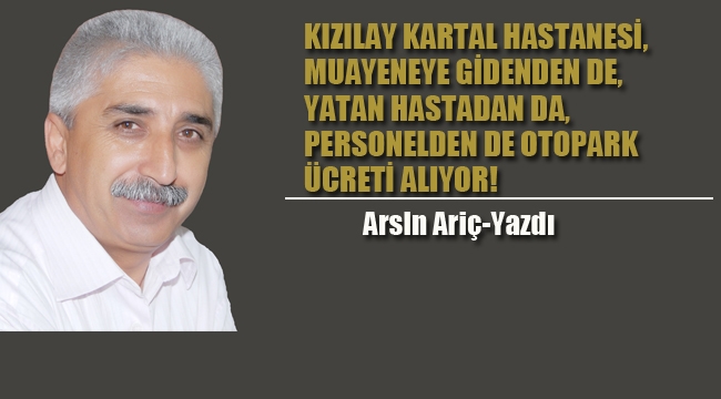 Kızılay Kartal Hastanesi, Muayeneye Gidenden de, Yatan Hastadan da, Personelden de Otopark Ücreti Alıyor!