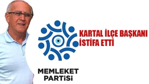 Memleket Partisi Kartal İlçe Başkanı İstifa Etti