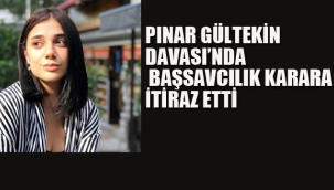 Pınar Gültekin Davası'nda Başsavcılık Karara İtiraz Etti