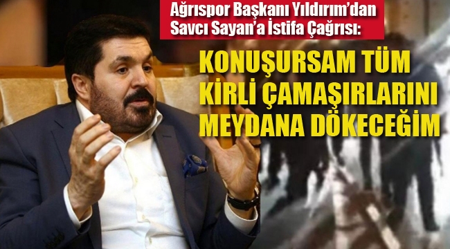 Ağrıspor Başkanı'ndan Savcı Sayan'a İstifa Çağrısı "Konuşursam Tüm Kirli Çamaşırlarını Meydana Dökeceğim"