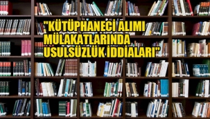  "Kütüphaneci Alımı Mülakatlarında Usulsüzlük İddiaları"