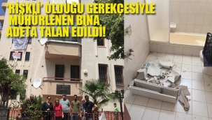 'Riskli' Olduğu Gerekçesiyle Mühürlenen Bina Adeta Talan Edildi!