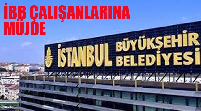 İBB Çalışanlarına Müjde