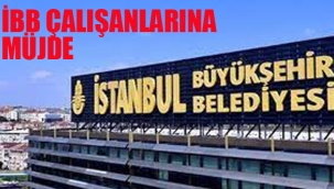 İBB Çalışanlarına Müjde