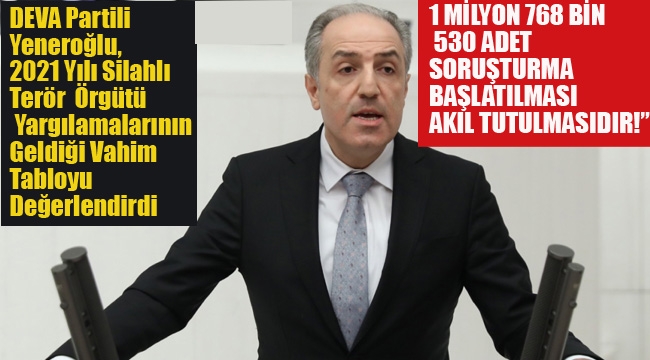 Deva Partili Yeneroğlu; Adalet Bakanlığı'nın Terör Örgütü Verilerini Değerlendirdi