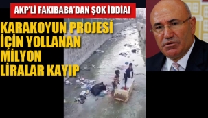 AKP'li Fakıbaba'dan Şok İddia! Karakoyun Projesi İçin Yollanan Milyon Liralar Kayıp