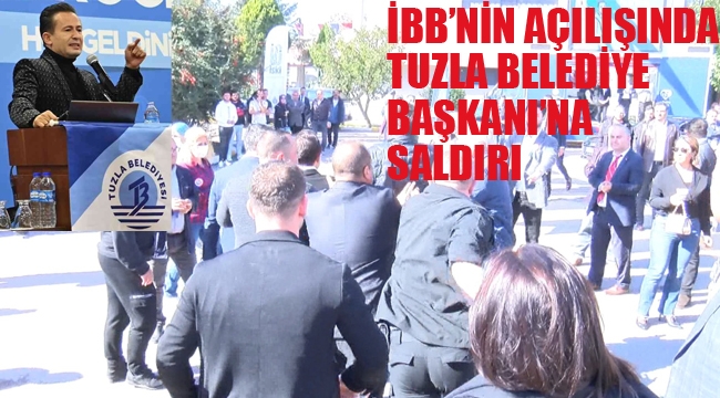 İBB'nin Açılışında, Tuzla Belediye Başkanı Yazıcı'ya Saldırı