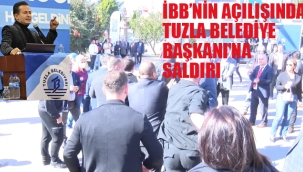 İBB'nin Açılışında, Tuzla Belediye Başkanı Yazıcı'ya Saldırı