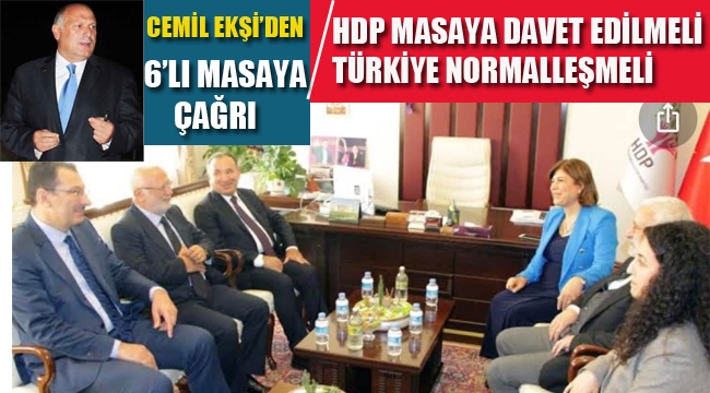Cemil Ekşi'den 6'lı Masaya Çağrı "HDP Masaya Davet Edilmeli"