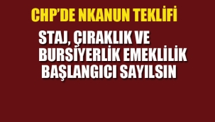 CHP "Çıraklık ve Bursiyerlik Emeklilik Başlangıcı Sayılsın"