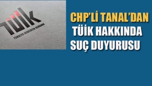 CHP'li Tanal'dan TÜİK Hakkında Suç Duyurusu